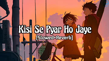 Kisi se pyar ho jaye (Slowed+Reverb) | Jubin Nautiyal