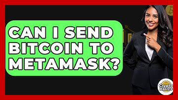Can I Send Bitcoin To Metamask? - CryptoBasics360.com