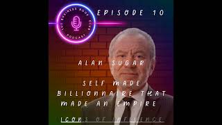 Alan Sugar: The Billionaire Who Built an Empire - Icons of Influence Podcast - A business book cl...