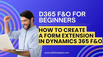 How to Create a Form Extension in Dynamics 365 F&O: A Step-By-Step Guide for Beginners