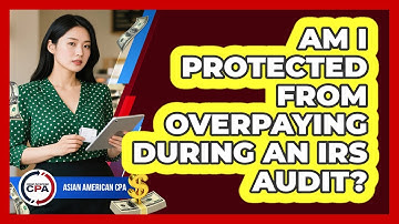 Am I Protected From Overpaying During An IRS Audit?