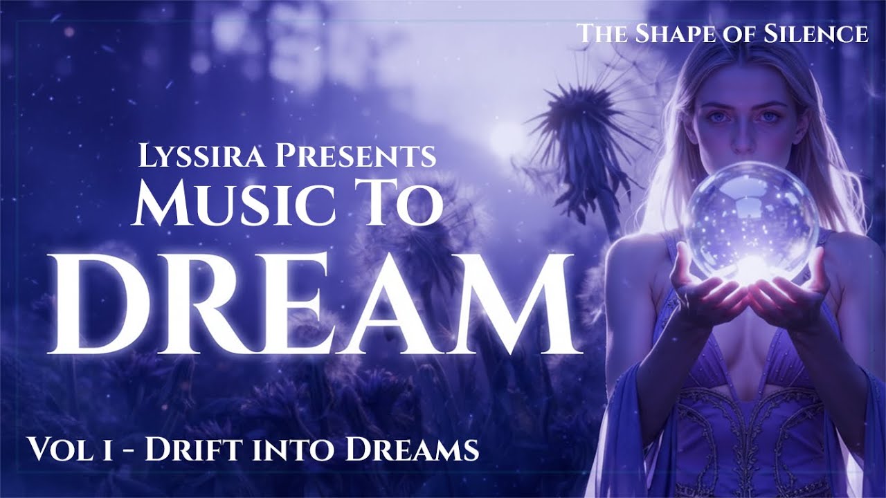 Lyssira – The Shape of Silence (From “Music to Dream Vol I – Drift into Dreams”)