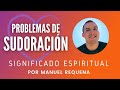 Problemas de sudoración: Significado espiritual - por Manuel Requena