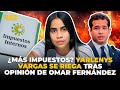   ¿MÁS IMPUESTOS? YARLENYS VARGAS SE RIEGA TRAS OPINIÓN DE OMAR FERNÁNDEZ