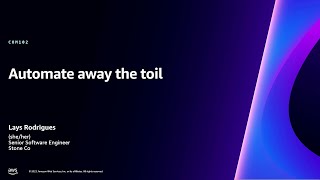 AWS re:Invent 2023 - Automate away the toil (COM102)
