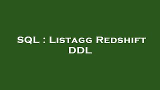 Information SQL : Listagg Redshift DDL Guide