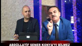Abdüllatif Şener Konya'yı Bilmez