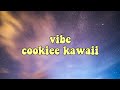 Cookiee Kawaii - Vibe // Lyrics &quot;If I back it up, is it fat enough?&quot;