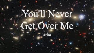 a-ha - You'll Never Get Over Me (lyrics)