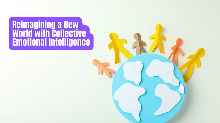 Session 4: Reimagining a New World with Collective Emotional Intelligence (Avni Martin)