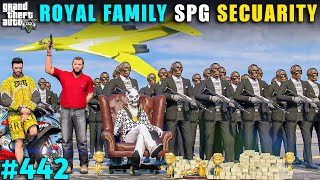 ROYAL FAMILY IMPORTING NEW SPG SECUARITY FOR KING COBRA | GTA V GAMEPLAY #442 | GTA 5