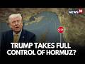 Iran War Live | Trump’s Strait Of Hormuz Move: Is the US Controlling Global Oil Route Now? | N18G