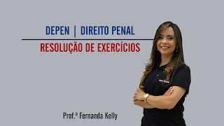 DEPEN | Direito Penal | Resolução de Exercícios | Prof. Fernanda Kelly