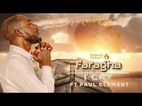 I cry | Faragha - Roland Robert ft Paul Clement