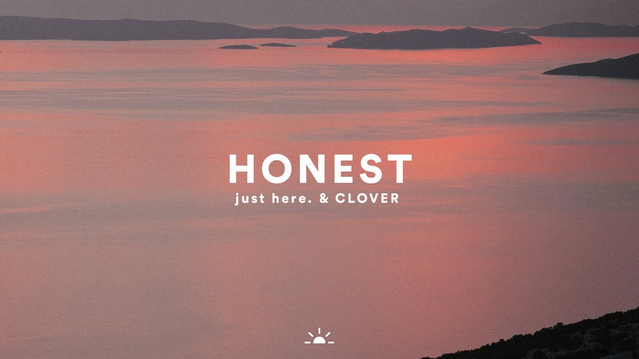 just here. & CLOVER - Honest