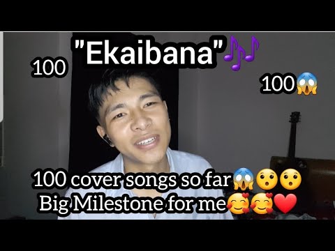 "EKAIBANA"🎶🎶#coversong !! woah..I have done 100 cover song?😱❤All bcoz of u🥰❤