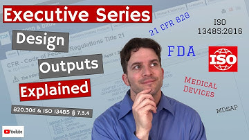 Design Outputs 820.30d & ISO 13485 § 7.3.4 (Executive Series #13)
