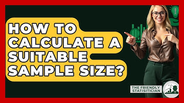 How To Calculate A Suitable Sample Size? - The Friendly Statistician