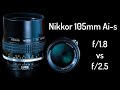 Comparison : Nikon Nikkor 105mm f/2.5 vs f/1.8