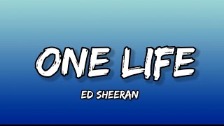 Ed Sheeran - One Life (Lyrics)