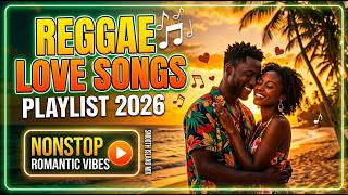Reggae Love Songs PLAYLIST 2026 | Nonstop Romantic Vibes Smooth Island Mix