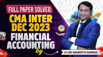 CMA Inter Dec 2023 Financial Accounting Full Paper Solved🔥 | 80+ Score Strategy by Abhimanyyu Sir