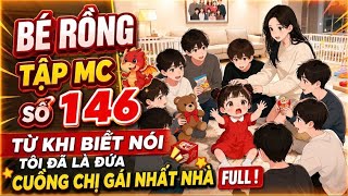 Bé Rồng Tập MC Số 146 | từ khi biết nói tôi đã là đứa cuồng chị gái nhất nhà full