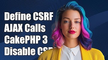 How to Define CSRF Token in AJAX Calls for CakePHP 3 and Disable CSRF