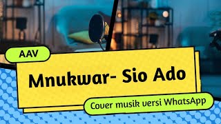 MNUKWAR-SIO ADO (COVER VERSI WHATSAPP)