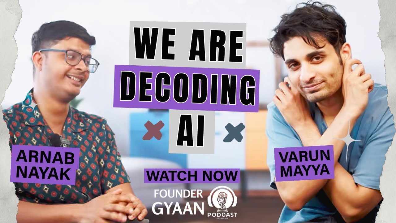 We are Decoding AI with Varun Mayya l Find our How l FounderGyaan Podcast l Arnab Nayak @VarunMayya