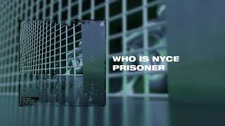 WHO IS NYCE - PRISONER