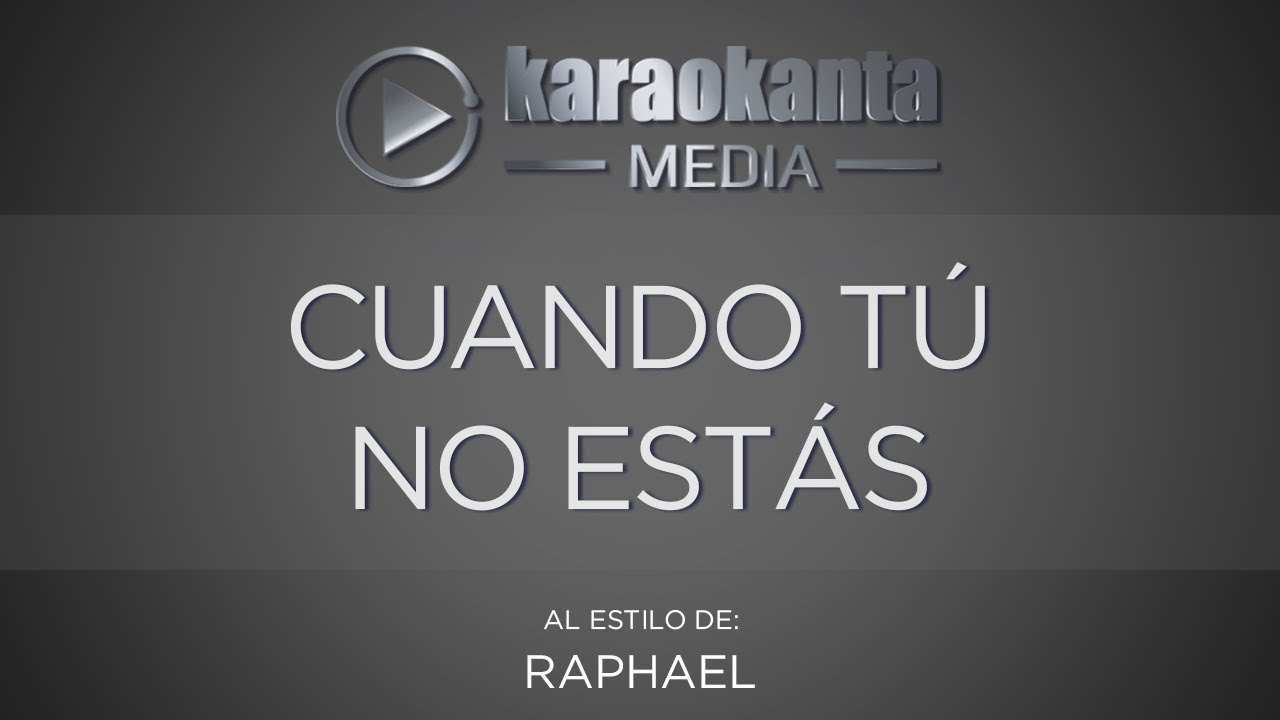Karaokanta - Raphael - Cuando tú no estas