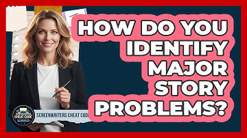 How Do You Identify Major Story Problems?