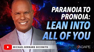 Paranoia To Pronoia: Lean Into All Of You w/ Michael B. Beckwith