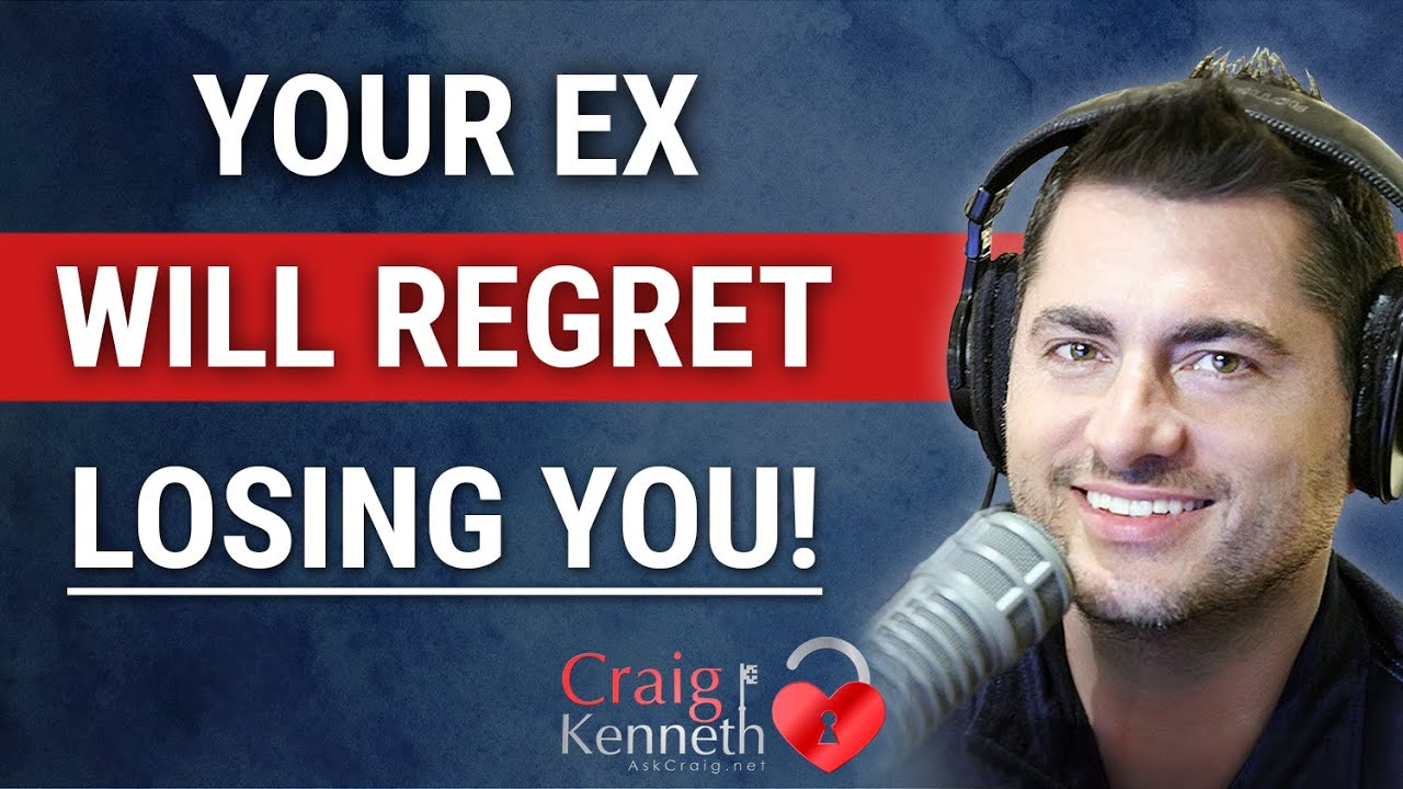 Your Ex Will Regret The Breakup YouTube