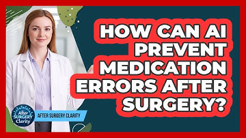 How Can AI Prevent Medication Errors After Surgery? - After Surgery Clarity