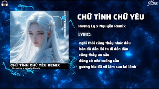 Chữ Tình Chữ Yêu ( Remix ) Hương Ly x Nguyễn Remix | Nhạc Trẻ Remix Mới 2026