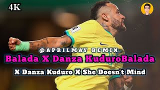 [4K] Balada X Danza Kuduro X She Doesnt Mind 🇧🇷 [Aprilmayremix] Tiktok New Remix 2025