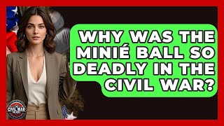 Why Was The Minié Ball So Deadly In The Civil War? - The Civil War Nerds