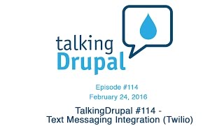 TalkingDrupal #114 - Text Messaging Integration (Twilio)