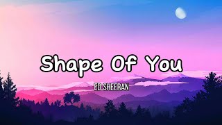 Shape Of You - ED Sheeran (Lyrics)