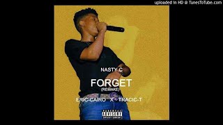 Nasty-C Forget"Remake" Eric-Cairo ft Tracique-Timalo