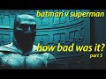 Batman v. Superman: How bad was it really? (Part 5) | Killing Time