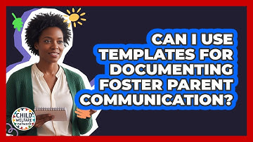 Can I Use Templates For Documenting Foster Parent Communication?
