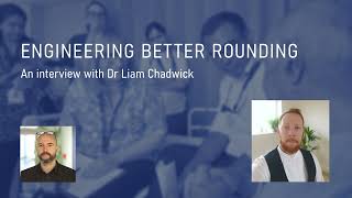 "Engineering better rounding" An interview with Dr Liam Chadwick
