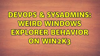 Famous DevOps & SysAdmins: Weird Windows Explorer behavior on Win2k3 Net Worth