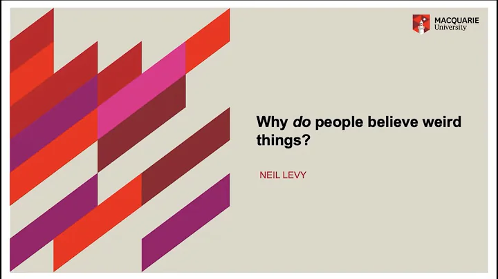 Neil Levy: Why do people believe weird things? The...