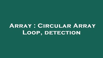 Array : Circular Array Loop, detection