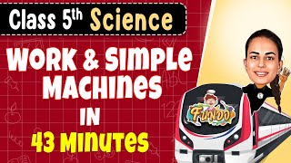 WORK & SIMPLE MACHINES in 43 Minutes || Class 5 Science || Exam Express
