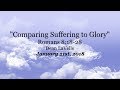 "Comparing Suffering to Glory" - Romans 8:18-28 - 1-21-2018